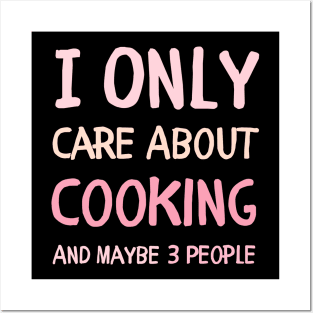 i only care about cooking and maybe 3 people cooking lover Posters and Art